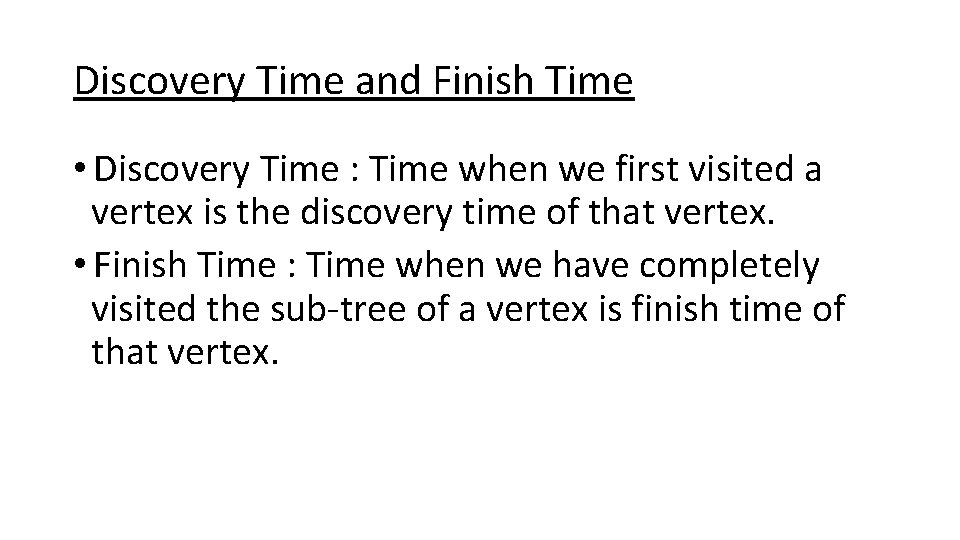 Discovery Time and Finish Time • Discovery Time : Time when we first visited