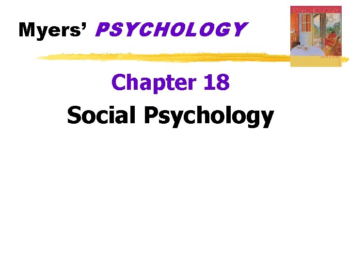 Myers’ PSYCHOLOGY Chapter 18 Social Psychology 