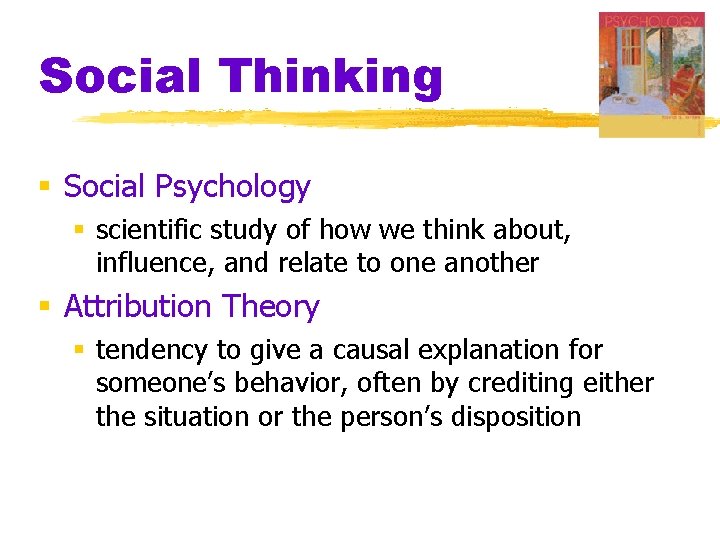 Social Thinking § Social Psychology § scientific study of how we think about, influence,