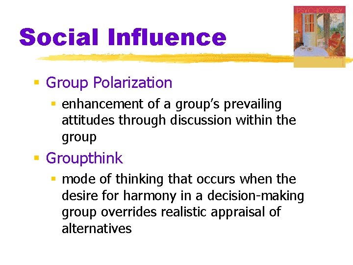 Social Influence § Group Polarization § enhancement of a group’s prevailing attitudes through discussion