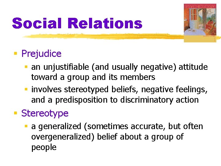 Social Relations § Prejudice § an unjustifiable (and usually negative) attitude toward a group