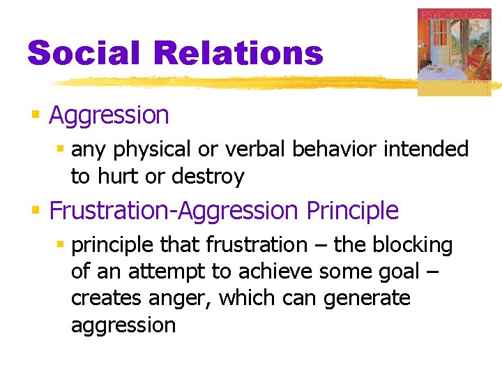 Social Relations § Aggression § any physical or verbal behavior intended to hurt or
