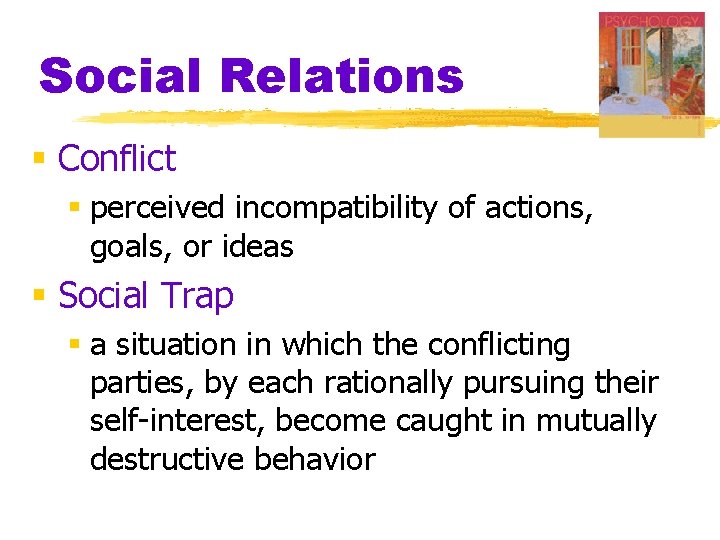 Social Relations § Conflict § perceived incompatibility of actions, goals, or ideas § Social