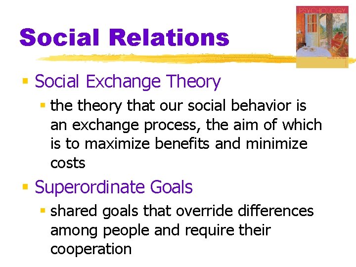 Social Relations § Social Exchange Theory § theory that our social behavior is an