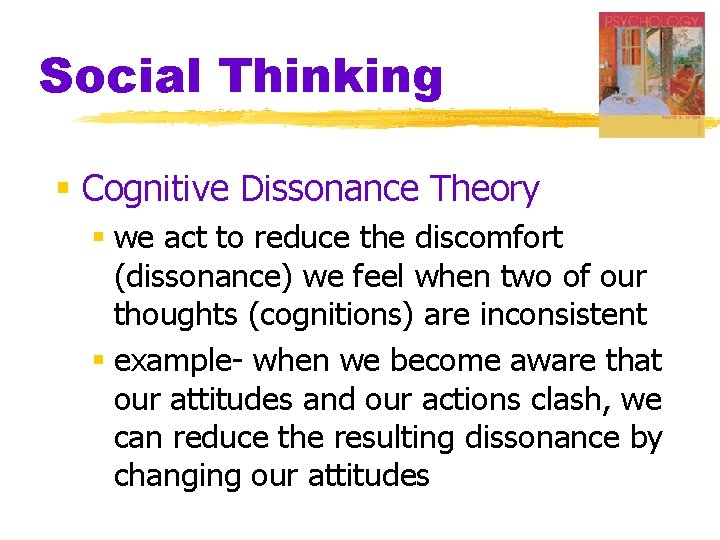 Social Thinking § Cognitive Dissonance Theory § we act to reduce the discomfort (dissonance)