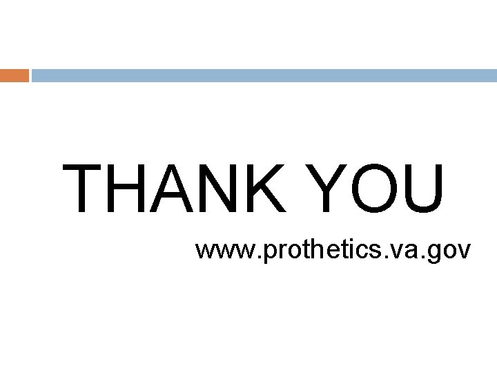 THANK YOU www. prothetics. va. gov 