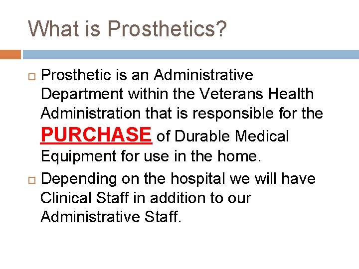 What is Prosthetics? Prosthetic is an Administrative Department within the Veterans Health Administration that