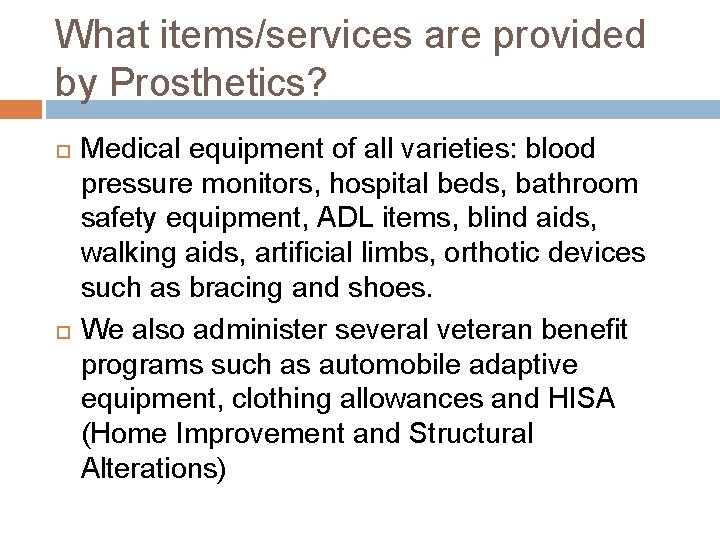 What items/services are provided by Prosthetics? Medical equipment of all varieties: blood pressure monitors,