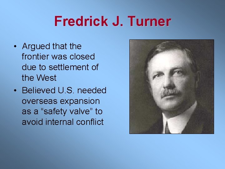 Fredrick J. Turner • Argued that the frontier was closed due to settlement of