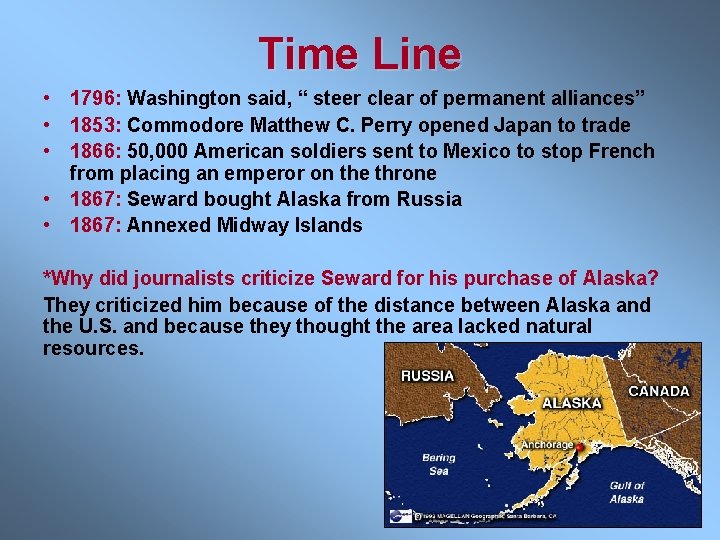 Time Line • 1796: Washington said, “ steer clear of permanent alliances” • 1853: