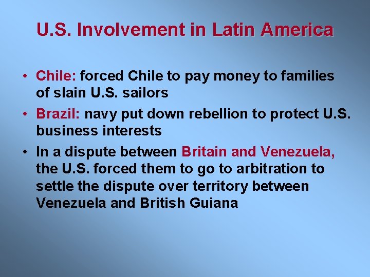 U. S. Involvement in Latin America • Chile: forced Chile to pay money to