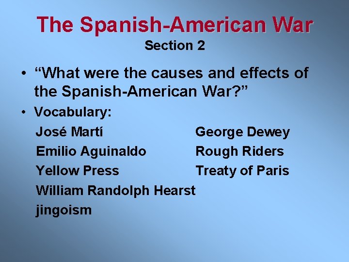 The Spanish-American War Section 2 • “What were the causes and effects of the