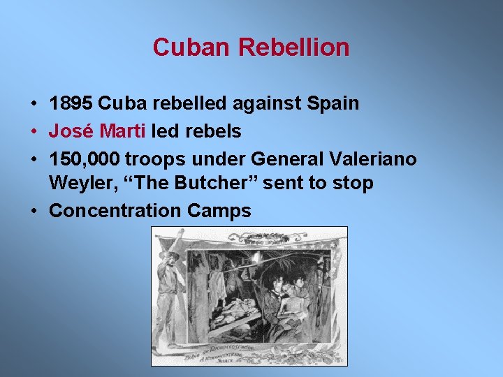 Cuban Rebellion • 1895 Cuba rebelled against Spain • José Marti led rebels •
