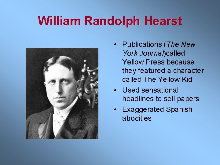 William Randolph Hearst • Publications (The New York Journal)called Yellow Press because they featured
