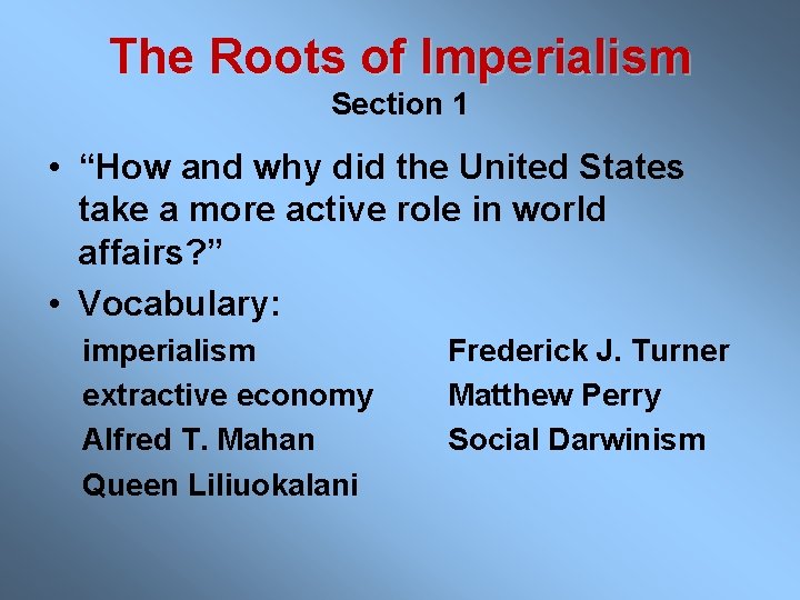 The Roots of Imperialism Section 1 • “How and why did the United States