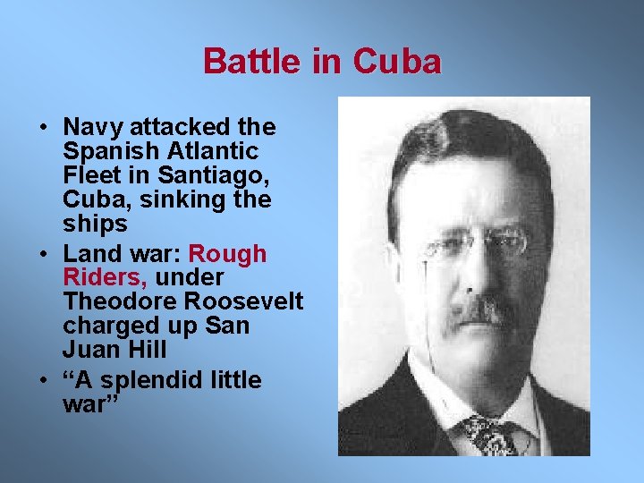 Battle in Cuba • Navy attacked the Spanish Atlantic Fleet in Santiago, Cuba, sinking