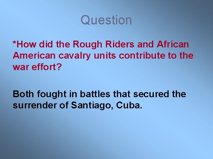 Question *How did the Rough Riders and African American cavalry units contribute to the