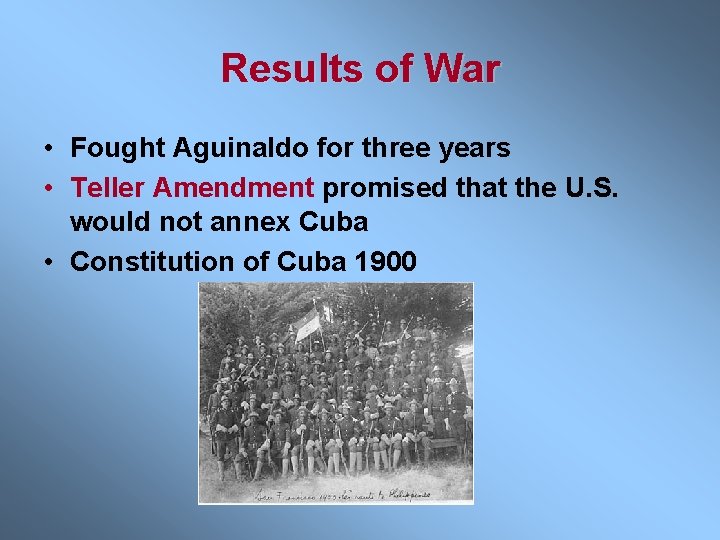 Results of War • Fought Aguinaldo for three years • Teller Amendment promised that