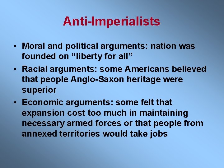 Anti-Imperialists • Moral and political arguments: nation was founded on “liberty for all” •