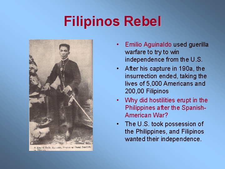 Filipinos Rebel • Emilio Aguinaldo used guerilla warfare to try to win independence from