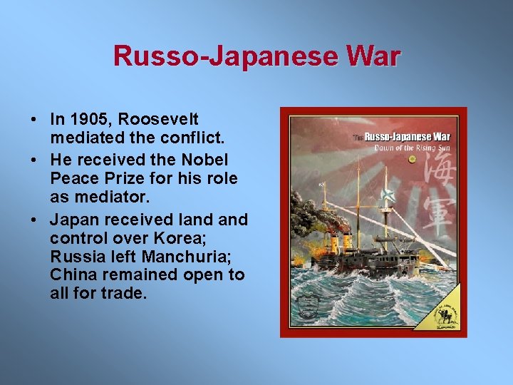 Russo-Japanese War • In 1905, Roosevelt mediated the conflict. • He received the Nobel