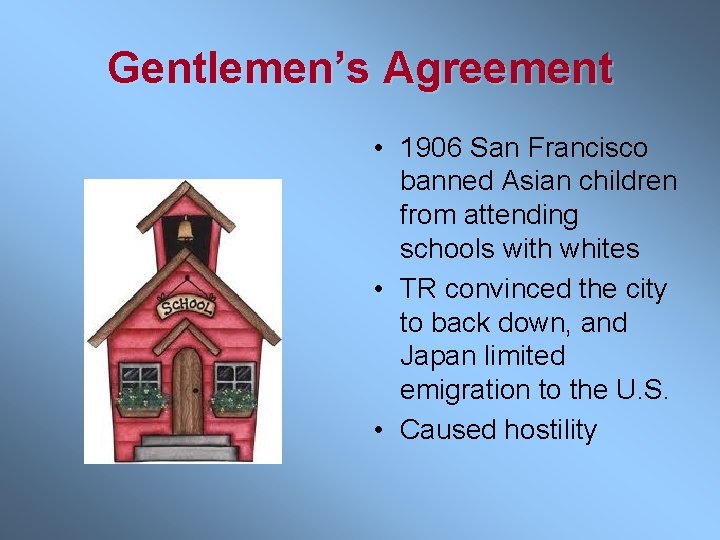 Gentlemen’s Agreement • 1906 San Francisco banned Asian children from attending schools with whites