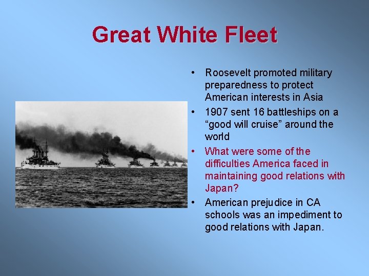 Great White Fleet • Roosevelt promoted military preparedness to protect American interests in Asia