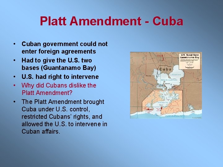 Platt Amendment - Cuba • Cuban government could not enter foreign agreements • Had