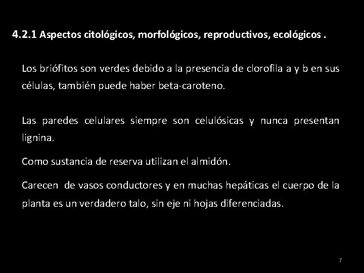 4. 2. 1 Aspectos citológicos, morfológicos, reproductivos, ecológicos. Los briófitos son verdes debido a 4. 2. 1 Aspectos citológicos, morfológicos, reproductivos, ecológicos. Los briófitos son verdes debido a