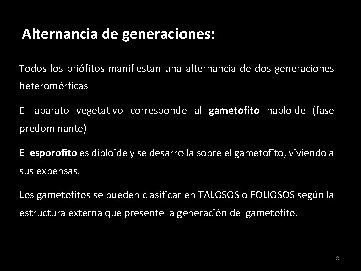Alternancia de generaciones: Todos los briófitos manifiestan una alternancia de dos generaciones heteromórficas El Alternancia de generaciones: Todos los briófitos manifiestan una alternancia de dos generaciones heteromórficas El
