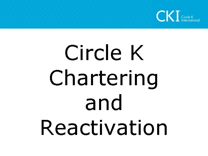 Circle K Chartering and Reactivation 