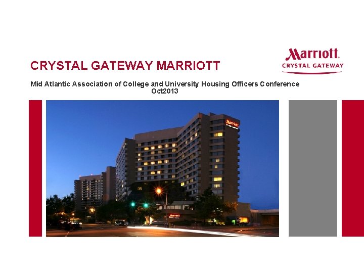 CRYSTAL GATEWAY MARRIOTT Mid Atlantic Association of College and University Housing Officers Conference Oct