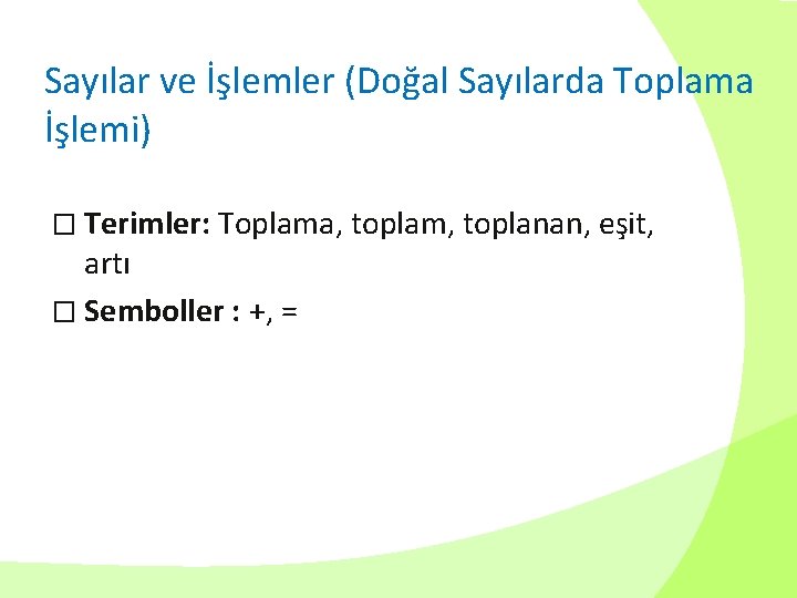 Sayılar ve İşlemler (Doğal Sayılarda Toplama İşlemi) � Terimler: Toplama, toplam, toplanan, eşit, artı
