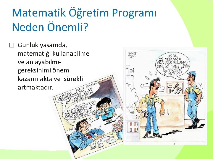 Matematik Öğretim Programı Neden Önemli? � Günlük yaşamda, matematiği kullanabilme ve anlayabilme gereksinimi önem