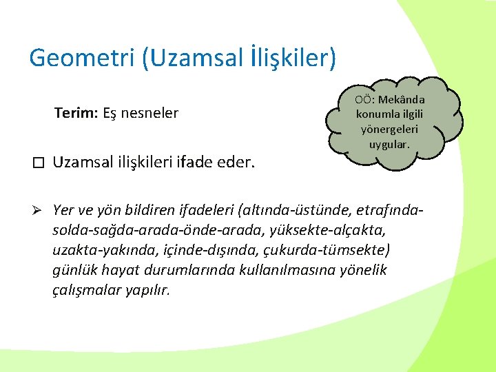 Geometri (Uzamsal İlişkiler) Terim: Eş nesneler OÖ: Mekânda konumla ilgili yönergeleri uygular. � Uzamsal