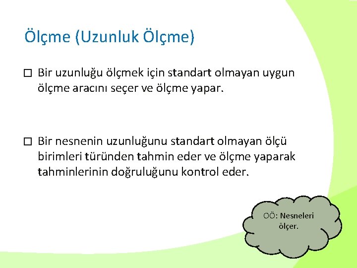 Ölçme (Uzunluk Ölçme) � Bir uzunluğu ölçmek için standart olmayan uygun ölçme aracını seçer