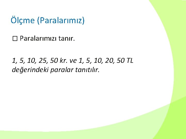 Ölçme (Paralarımız) � Paralarımızı tanır. 1, 5, 10, 25, 50 kr. ve 1, 5,