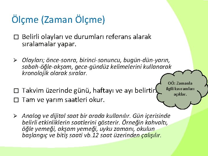 Ölçme (Zaman Ölçme) � Belirli olayları ve durumları referans alarak sıralamalar yapar. Ø Olayları;