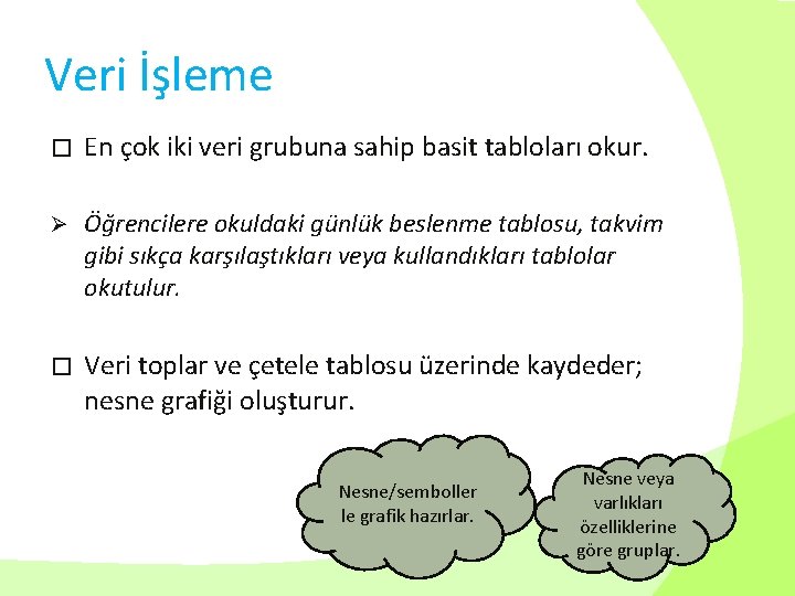 Veri İşleme � En çok iki veri grubuna sahip basit tabloları okur. Ø Öğrencilere