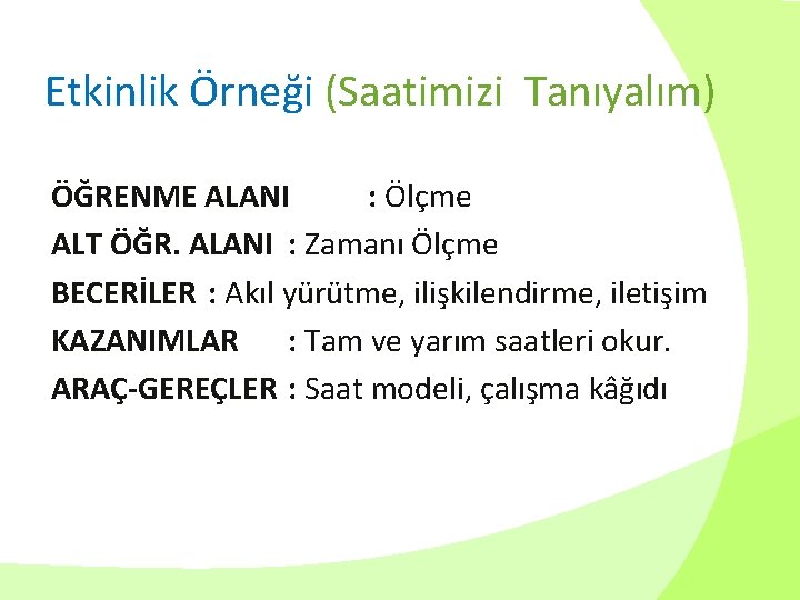 Etkinlik Örneği (Saatimizi Tanıyalım) ÖĞRENME ALANI : Ölçme ALT ÖĞR. ALANI : Zamanı Ölçme
