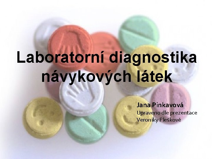 Laboratorní diagnostika návykových látek Jana Pinkavová Upraveno dle prezentace Veroniky Pleškové 