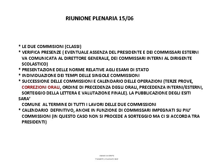 RIUNIONE PLENARIA 15/06 * LE DUE COMMISIONI (CLASSI) * VERIFICA PRESENZE ( EVENTUALE ASSENZA