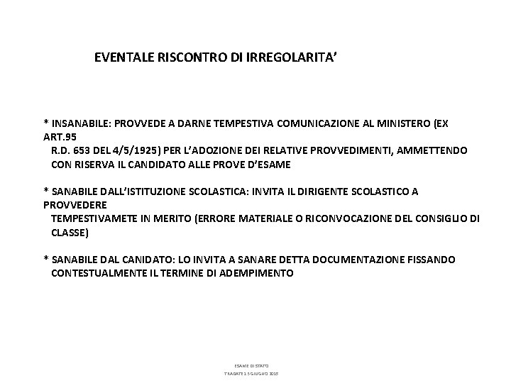 EVENTALE RISCONTRO DI IRREGOLARITA’ * INSANABILE: PROVVEDE A DARNE TEMPESTIVA COMUNICAZIONE AL MINISTERO (EX