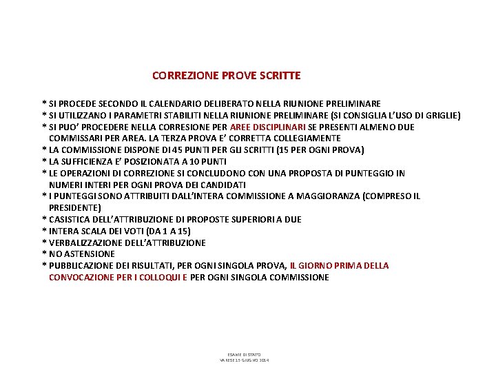 CORREZIONE PROVE SCRITTE * SI PROCEDE SECONDO IL CALENDARIO DELIBERATO NELLA RIUNIONE PRELIMINARE *