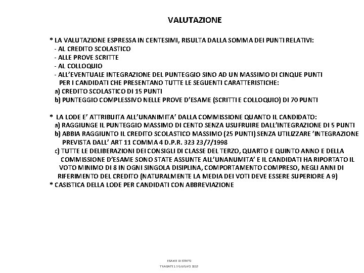 VALUTAZIONE * LA VALUTAZIONE ESPRESSA IN CENTESIMI, RISULTA DALLA SOMMA DEI PUNTI RELATIVI: -