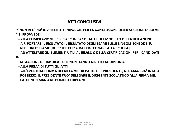 ATTI CONCLUSIVI * NON VI E’ PIU’ IL VINCOLO TEMPORALE PER LA CONCLUSIONE DELLA