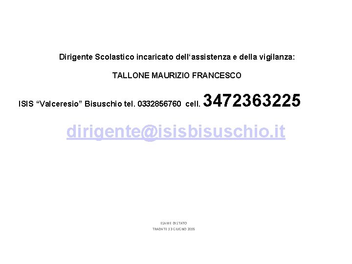 Dirigente Scolastico incaricato dell‘assistenza e della vigilanza: TALLONE MAURIZIO FRANCESCO ISIS “Valceresio” Bisuschio tel.