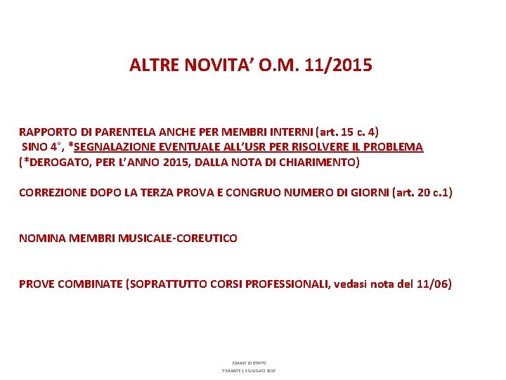 ALTRE NOVITA’ O. M. 11/2015 RAPPORTO DI PARENTELA ANCHE PER MEMBRI INTERNI (art. 15