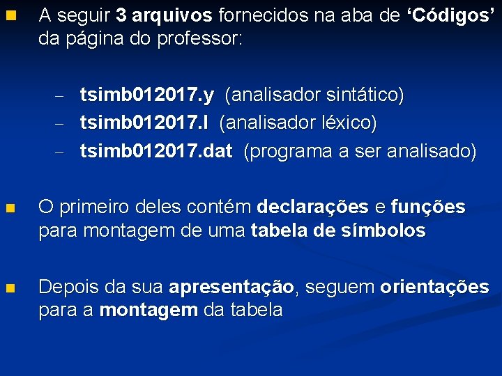 n A seguir 3 arquivos fornecidos na aba de ‘Códigos’ da página do professor: