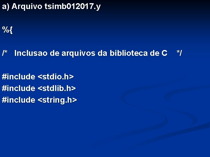 a) Arquivo tsimb 012017. y %{ /* Inclusao de arquivos da biblioteca de C